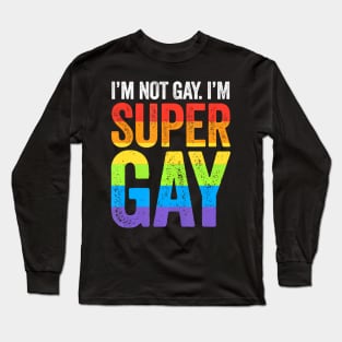 I'm Not Gay I'm Super Gay LGBT Pride March Long Sleeve T-Shirt